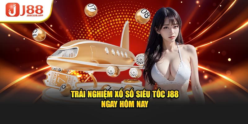 Trải nghiệm xổ số siêu tốc J88 ngay hôm nay