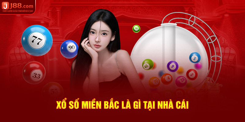 Xổ số miền bắc là gì tại nhà cái